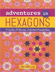 Adventures in Hexagons: 11 Quilts, 29 Blocks, Unlimited Possibilities