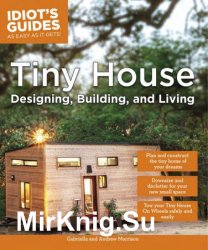 Tiny House Designing, Building, & Living (Idiot's Guides)