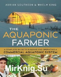 The Aquaponic Farmer: A Complete Guide to Building and Operating a Commercial Aquaponic System