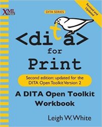 DITA for Print: A DITA Open Toolkit Workbook, 2nd Edition