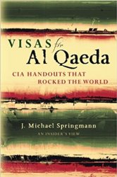 Visas for Al Qaeda: CIA Handouts That Rocked the World: An Insider's View