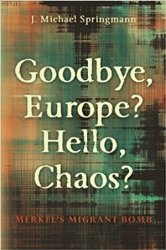 Goodbye, Europe? Hello, Chaos?: Merkel's Migrant Bomb