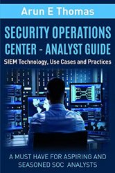 Security Operations Center - Analyst Guide: SIEM Technology, Use Cases and Practices
