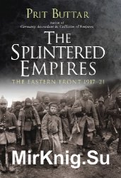 The Splintered Empires: The Eastern Front 1917–21 (Osprey General Military)