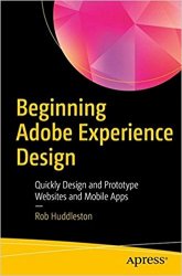 Beginning Adobe Experience Design: Quickly Design and Prototype Websites and Mobile Apps