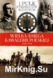 1 Pulk Strzelcow Konnych - Wielka Ksiega Kawalerii Polskiej 1918-1939 Tom 31