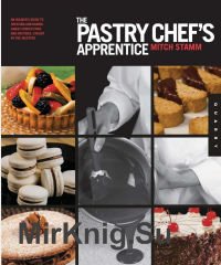 The Pastry Chef's Apprentice:The Insiders Guide to Creating and Baking Sweet Confections and Pastries,Taught by the Masters