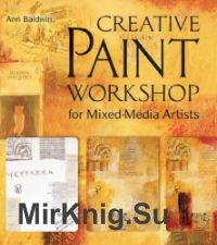 Creative Paint Workshop for Mixed-Media Artists: Experimental Techniques for Composition, Layering, Texture, Imagery, and Encaustic