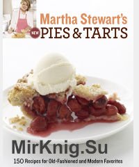 Martha Stewarts New Pies & Tarts (150 Recipes for Old-Fashioned and Modern Favorites)