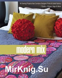 Modern Mix (16 Sewing Projects that Combine Designer Prints & Solid Fabrics)