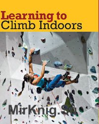 Learning to Climb Indoors, 2nd Edition