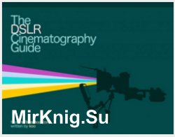 The DSLR Cinematography Guide