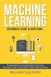 Machine Learning For Beginners Guide Algorithms: Supervised & Unsupervsied Learning