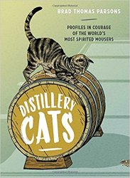 Distillery Cats: Profiles in Courage of the World's Most Spirited Mousers