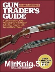 Gun Trader's Guide, Thirty-Ninth Edition: A Comprehensive, Fully Illustrated Guide to Modern Collectible Firearms with Current Market Values