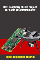 Best Raspberry PI Zero Project For Home Automation Part 2: Home Automation Tutorial