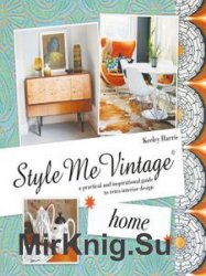 Home: A Practical and Inspirational Guide to Retro Interior Design (Style Me Vintage)