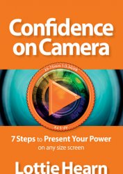 Confidence on Camera: 7 Steps to Present Your Power on any size screen