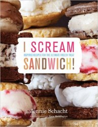 I Scream Sandwich: Inspired Recipes for the Ultimate Frozen Treat
