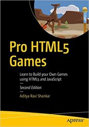 Pro HTML5 Games: Learn to Build your Own Games using HTML5 and JavaScript, 2nd Edition