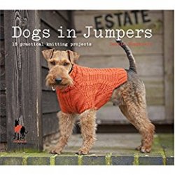 Dogs in Jumpers: 15 practical knitting projects