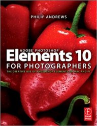 Adobe Photoshop Elements 10 for Photographers: The Creative use of Photoshop Elements on Mac and PC, 2nd Edition