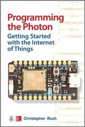 Programming the Photon: Getting Started with the Internet of Thing