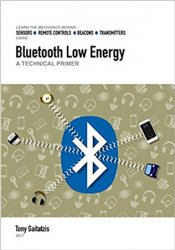 Bluetooth Low Energy: A Technical Primer: Your Guide to the Magic Behind the Internet of Things