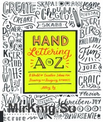 Hand Lettering A to Z: A World of Creative Ideas for Drawing and Designing Alphabets