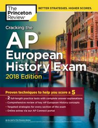 Cracking the AP European History Exam, 2018 Edition: Proven Techniques to Help You Score a 5