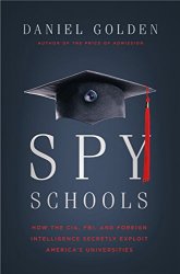 Spy Schools: How the CIA, FBI, and Foreign Intelligence Secretly Exploit America's Universities