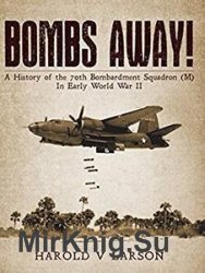 Bombs Away!: A History of the 70th Bombardment Squadron (M) in Early World War II