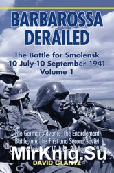 Barbarossa Derailed: The Battle for Smolensk 10 July-10 September 1941 Volume 1