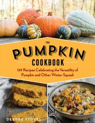 The Pumpkin Cookbook, 2nd Edition: 139 Recipes Celebrating the Versatility of Pumpkin and Other Winter Squash