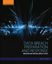 Data Breach Preparation and Response: Breaches are Certain, Impact is Not