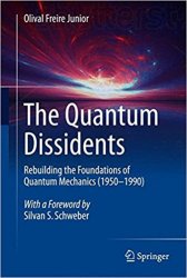 The Quantum Dissidents: Rebuilding the Foundations of Quantum Mechanics
