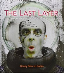 The Last Layer: New methods in digital printing for photography, fine art, and mixed media