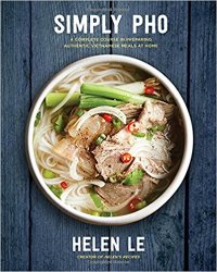 Simply Pho: A Complete Course in Preparing Authentic Vietnamese Meals at Home