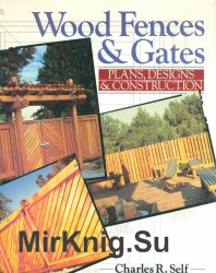 Wood Fences and Gates. Plans, Designs and Construction