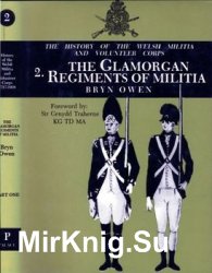 The History of the Welsh Militia and Volunteer Corps 1757-1908: Vol.2 The Glamorgan Militia