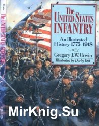 The United States Infantry: An Illustrated History 1775-1918