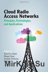 Cloud Radio Access Networks: Principles, Technologies, and Applications