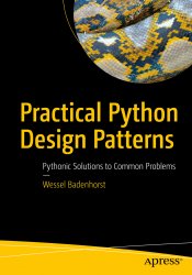 Practical Python Design Patterns: Pythonic Solutions to Common Problems