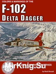 Colors & Markings of the F-102 Delta Dagger (Colors & Markings Series Digital Volume 2)