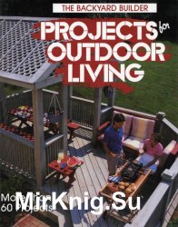 Projects for Outdoor Living (The Backyard Builder)