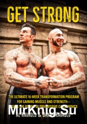 Get Strong: The Ultimate 16-Week Transformation Program For Gaining Muscle and Strength-Using The Power Of Progressive Calisthenics