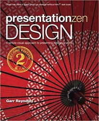 Presentation Zen Design: Simple Design Principles and Techniques to Enhance Your Presentations (2nd Edition)