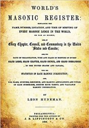 World's Masonic Register: Containing The Name, Number, Location, And Time Of Meeting Of Every Masonic Lodge In The World...