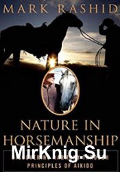 Nature in Horsemanship: Discovering Harmony Through Principles of Aikido ()