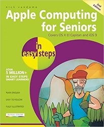 Apple Computing for Seniors in easy steps: Covers OS X El Capitan and iOS 9